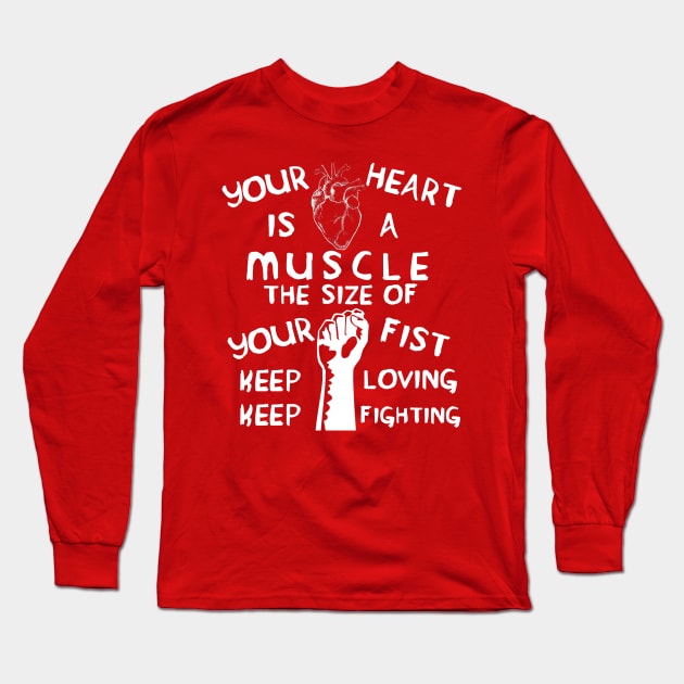 Your Heart is a Muscle the Size of Your Fist - Protest, Activist, Socialist Long Sleeve T-Shirt by SpaceDogLaika